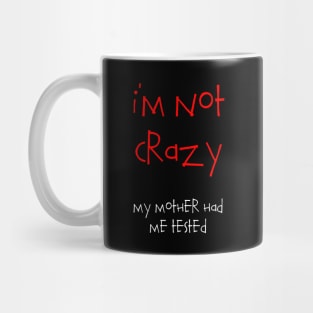 I'm Not Crazy Mug